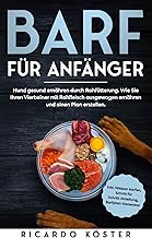 BARF für Anfänger: Hund gesund ernähren durch Rohfütterung. Wie Sie Ihren Vierbeiner mit Rohfleisch ausgewogen ernähren und einen Plan erstellen.: Inkl. Welpen barfen, Anleitung und Barfplan-Generator